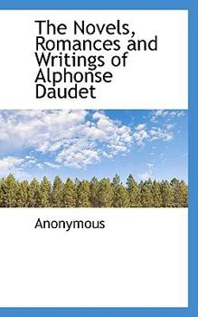 Paperback The Novels, Romances and Writings of Alphonse Daudet Book