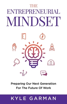 Paperback The Entrepreneurial Mindset: Preparing Our Next Generation For The Future of Work Book
