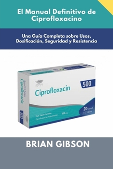 El Manual Definitivo de Ciprofloxacino