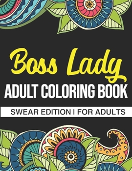 Boss Lady Adult Coloring Book: Swear Edition: A Funny Swear Coloring Book For Boss Ladies