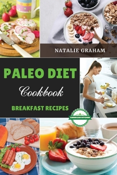 Paleo Diet Cookbook - Breakfast Recipes: 40 Effortless Tasty Recipes. Reduce Inflammation, Feel Vibrant and Burn Fat. Unlock The Power of The Ancestors With an Eating Plan Tailor-Made for You