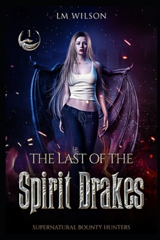 The Last of the Spirit Drakes (Supernatural Bounty Hunters #1)