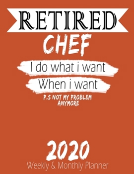 Paperback Retired Chef - I do What i Want When I Want 2020 Planner: High Performance Weekly Monthly Planner To Track Your Hourly Daily Weekly Monthly Progress - Book