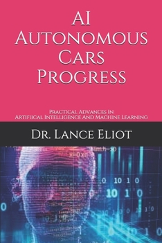 Paperback AI Autonomous Cars Progress: Practical Advances In Artifiical Intelligence And Machine Learning Book
