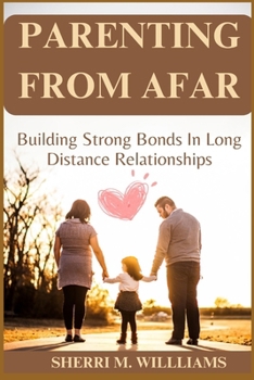 Paperback Parenting from Afar: Building Srong Bonds in Long Distance Relationship Book