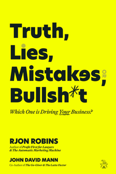Paperback Truth, Lies, Mistakes, or Bullsh*t: Which One Is Driving Your Business? Book