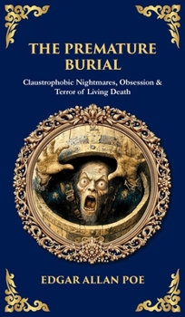 The Premature Burial: Claustrophobic Nightmares, Obsession & Terror of Living Death (Deluxe Hardbound Edition) (Library of Alexandria)