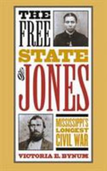 The Free State of Jones: Mississippi's Longest Civil War - Book  of the Fred W. Morrison Series in Southern Studies