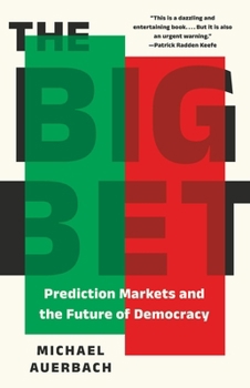 Hardcover The Big Bet: Prediction Markets and the Future of Democracy Book