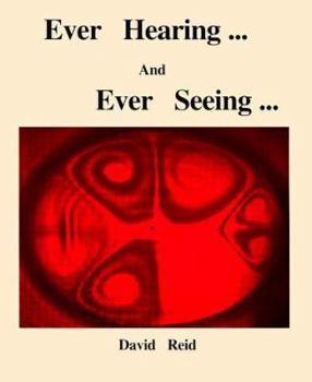 Paperback Ever Hearing and Ever Seeing: A Book Reflecting on Science Through the Ears and Eyes of a Science Teacher Book