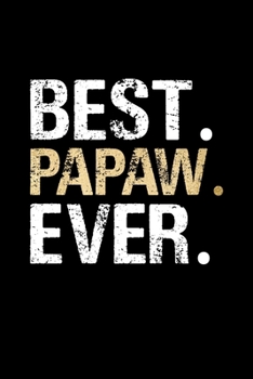 Paperback Best PaPaw Ever: Grandpa Dad Journal Lined Notebook for Daily Notes Or Diary Writing, Notepad or To Do List - Unique Father's Day, Birt Book