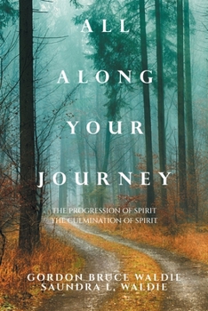 Paperback All Along Your Journey: The Progression of Spirit the Culmination of Spirit Book