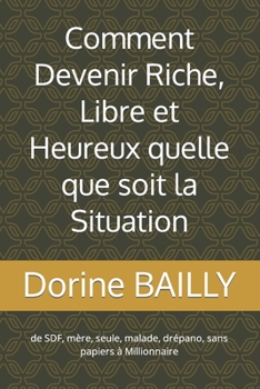 Paperback Comment devenir Riche, Libre et Heureux quelle que soit la situation: De SDF malade à Millionnaires [French] Book