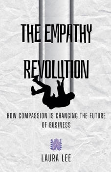 Paperback The Empathy Revolution: How Compassion is Changing the Future of Business Book