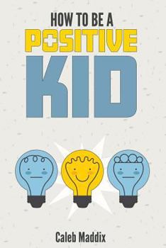 Paperback How To Be A Positive Kid Book