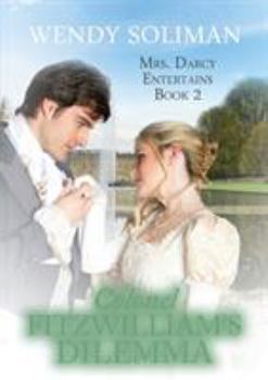 Colonel Fitzwilliam's Dilemma - Book #2 of the Mrs. Darcy Entertains