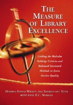 Paperback The Measure of Library Excellence: Linking the Malcolm Baldrige Criteria and Balanced Scorecard Methods to Assess Service Quality Book