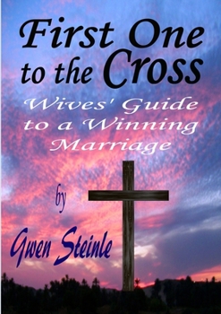 Paperback First One to the Cross: Wives' Guide to a Winning Marriage Book