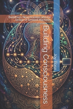 Building Consciousness: Buddhism, Neuroscience, and the Design of Sentient Machines
