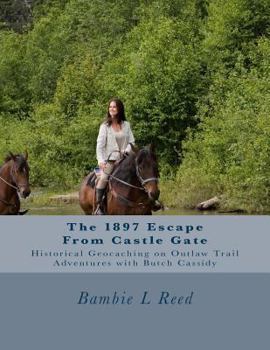 Paperback The 1897 Escape From Castle Gate: Ride With Outlaw Trail Adventures and Butch Cassidy Book