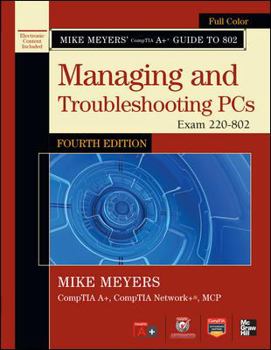Paperback Mike Meyers' CompTIA A+ Guide to 802 Managing and Troubleshooting PCs, Fourth Edition (Exam 220-802) (Mike Meyers' Guides) Book