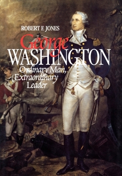 George Washington: Ordinary Man, Extraordinary Leader - Book #80 of the Twayne's World Leaders Series