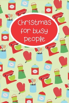 Paperback Christmas for busy people: Blank cookbook to write in, 120 pages for your favorite and the easiest holiday recipes, perfect gift for cooking and Book