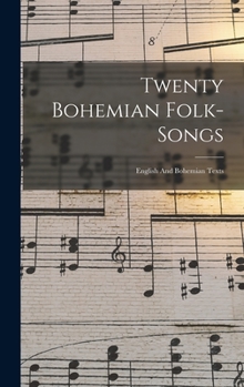 Hardcover Twenty Bohemian Folk-songs: English And Bohemian Texts Book
