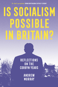 Paperback Is Socialism Possible in Britain?: Reflections on the Corbyn Years Book