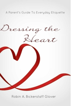 Hardcover Dressing The Heart: A Parent's Guide to Everyday Etiquette Book