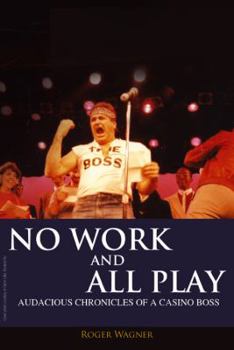 Paperback No Work and All Play: Audacious Chronicles of a Casino Boss Book