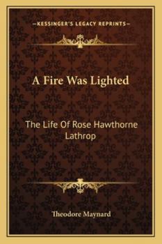 Paperback A Fire Was Lighted: The Life Of Rose Hawthorne Lathrop Book