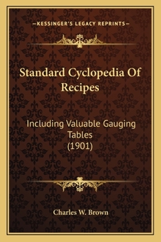 Paperback Standard Cyclopedia Of Recipes: Including Valuable Gauging Tables (1901) Book