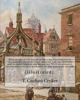 Paperback Researches in the south of Ireland, illustrative of the scenery, architectural remains, and the manners and superstitions of the peasantry. With an ap Book