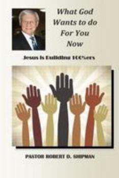 Paperback What God Wants to do for You now: Jesus is Building 100%ers Book