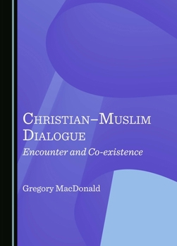 Hardcover Christian–Muslim Dialogue: Encounter and Co-existence Book