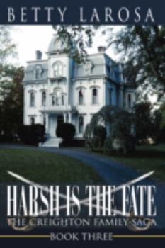 Harsh Is the Fate - Book #3 of the Creighton Family Saga