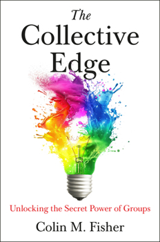 Hardcover The Collective Edge: Unlocking the Secret Power of Groups Book