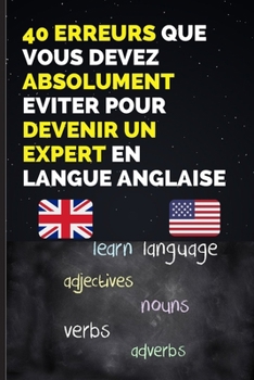 Paperback 40 Erreurs Que Vous Devez Absolument Eviter Pour Devenir Un Expert En Langue Anglaise: Les 40 pièges que j'aurai aimer savoir quand je débutais ma for [French] Book