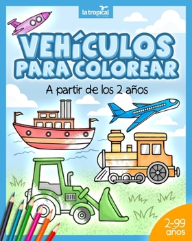 Paperback Vehículos para colorear a partir de los 2 años: El libro de máquinas y medios de transporte: coche, avión, tractor, camión de bomberos, botes... Para [Spanish] Book