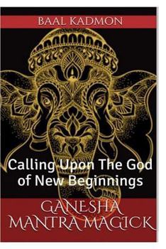 Paperback Ganesha Mantra Magick: Calling Upon The God of New Beginnings Book