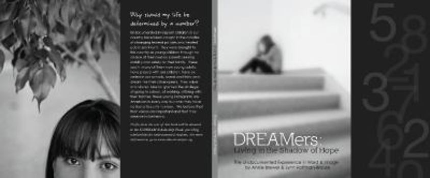 DREAMers: Living in the Shadow of Hope, The Undocumented Experience in Word & Image