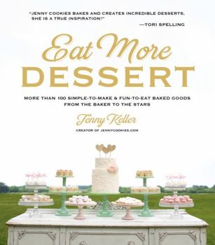Hardcover Eat More Dessert: More Than 100 Simple-To-Make & Fun-To-Eat Baked Goods from the Baker to the Stars Book