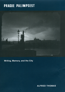 Hardcover Prague Palimpsest: Writing, Memory, and the City Book
