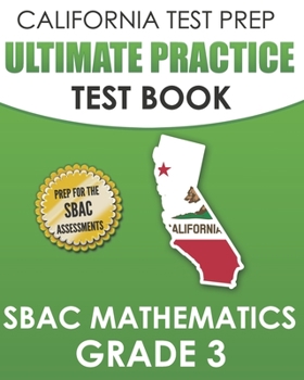 Paperback CALIFORNIA TEST PREP Ultimate Practice Test Book SBAC Mathematics Grade 3: Complete Preparation for the Smarter Balanced Tests Book