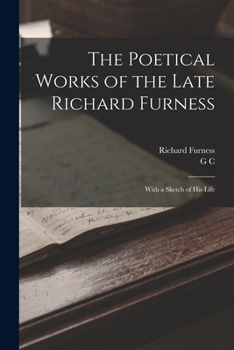 Paperback The Poetical Works of the Late Richard Furness: With a Sketch of his Life Book