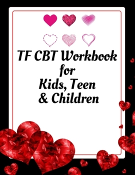 Paperback TF CBT Workbook for Kids, Teen and Children: Your Guide to Free From Frightening, Obsessive or Compulsive Behavior, Help Children Overcome Anxiety, Fe Book