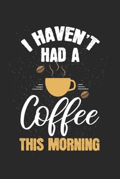 Paperback I have not had a coffee this morning: Calendar, weekly planner, diary, notebook, book 105 pages in softcover. One week on one double page. For all app Book
