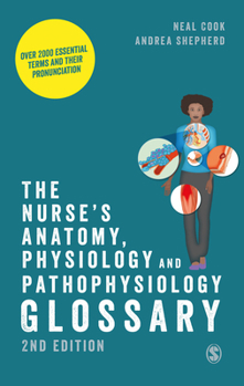 Paperback The Nurse's Anatomy, Physiology and Pathophysiology Glossary: Over 2000 essential terms and their pronunciation Book