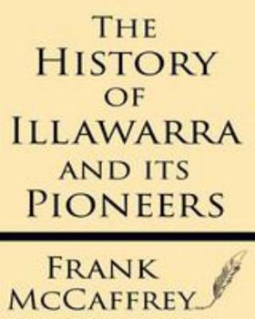 Paperback The History of Illawarra and Its Pioneers Book